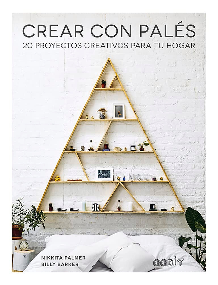 Crear con palés: 20 proyectos creativos para tu hogar (GGDIY) Hobbies & Crafts