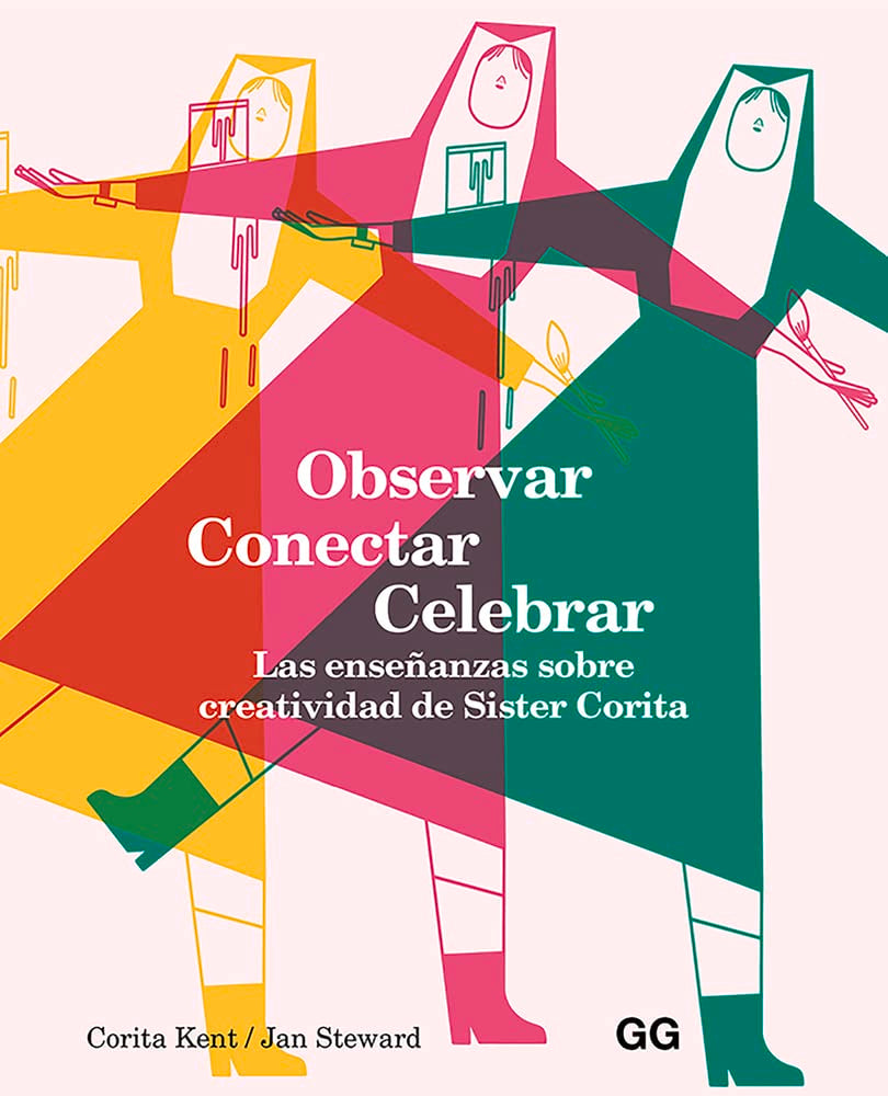 Observar, conectar, celebrar/ Learning by Heart: Las Enseñanzas Sobre Creatividad De Sister Corita/ Teachings to Free the Creative Spirit book