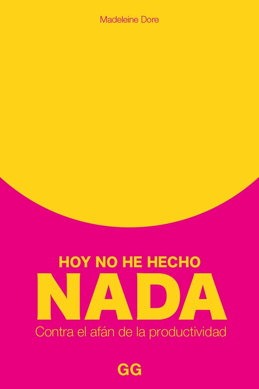 Hoy no he hecho nada: Contra el afán de la productividad book