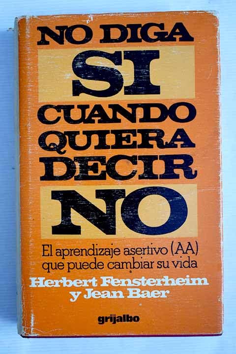 No diga sí cuando quiera decir no: el Aprendizaje Asertivo (AA) que puede cambiar su vida Books