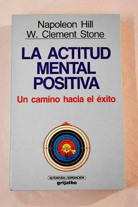 La Actitud Mental Positiva / Success Through an Positive Mental Attitude: UN Camino Hacia El Exito/Success Through an Positive Mental Attitude Lifestyle