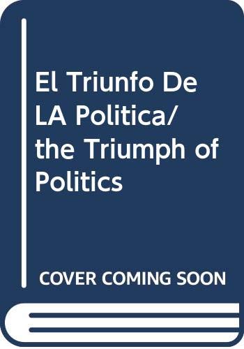 El Triunfo De LA Politica/the Triumph of Politics book