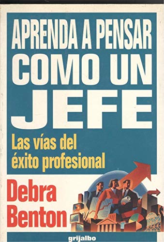 APRENDA A PENSAR COMO UN JEFE. LAS VIAS DEL EXITO PROFESIONAL book