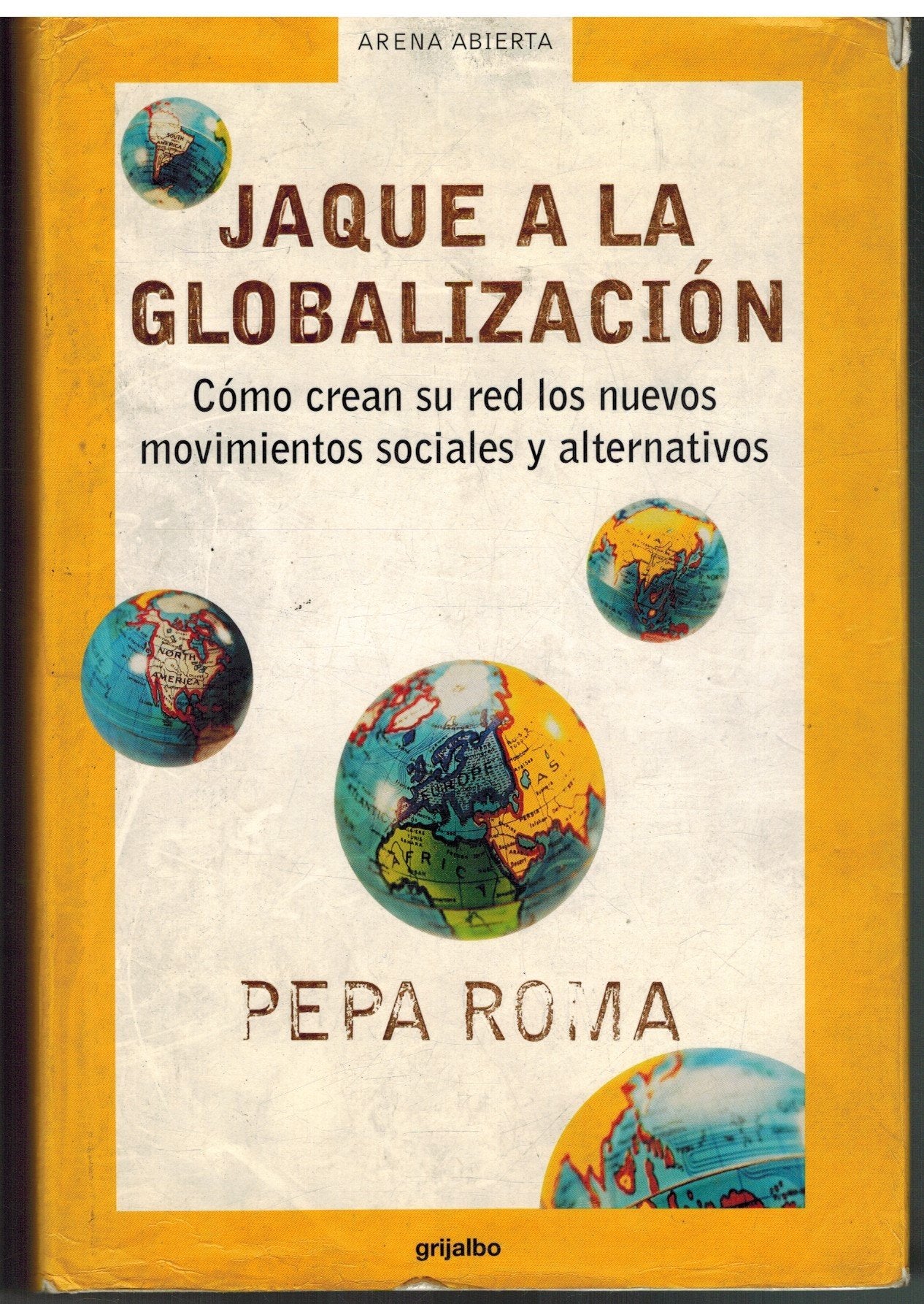 Jaque a la globalizacion / Check to Globalization: Como Crean Su Red Los Nuevos Movimientos Sociales Y Alternativos (Arena Abierta) Social Sciences