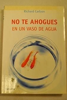 No te ahogues en un vaso de agua / Don't Sweat the Small Stuff...and It's All Small Stuff book