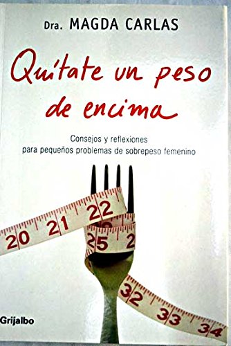 Quitate un peso de encima / Take a Load off: Consejos Y Reflexiones Para Pequenos Problemas De Peso Femenino / Tips and Ideas for Small Weight Problems Women book