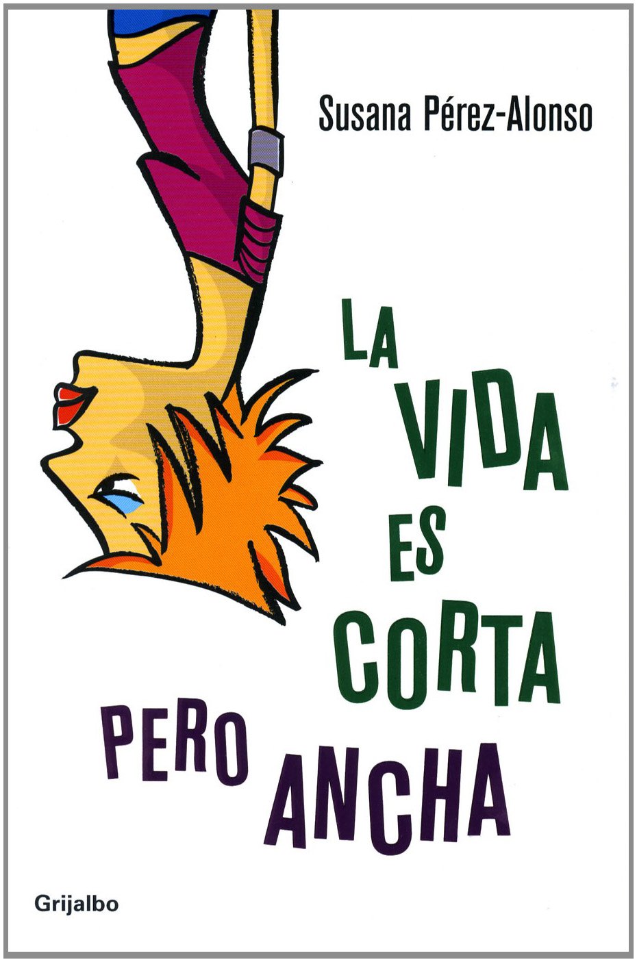 La vida es corta pero ancha / Life is Short But Wide book
