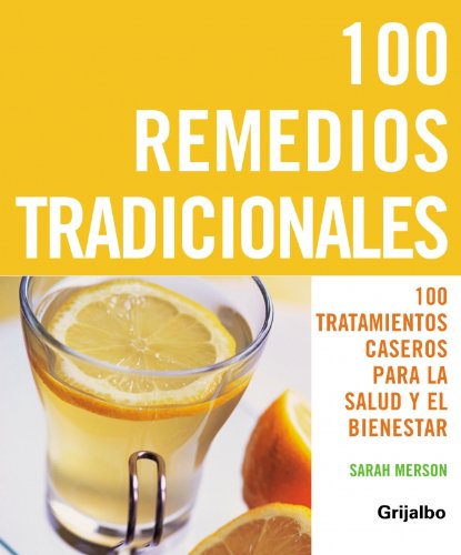100 remedios tradicionales: 100 tratamientos caseros para la salud y el bienestar (VIVIR MEJOR, Band 108308) Health, Nutrition & Fitness