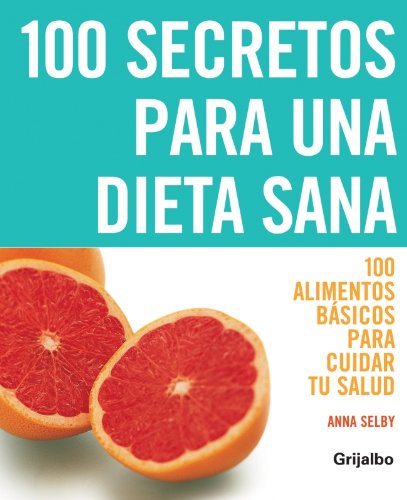 100 secretos para una dieta sana: 100 alimentos básicos para cuidar tu salud (VIVIR MEJOR, Band 108308) Health, Nutrition & Fitness
