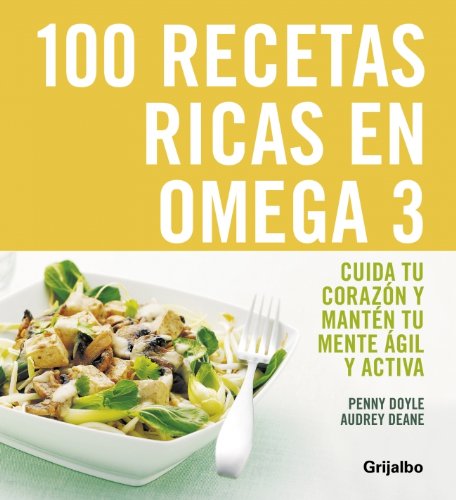 100 recetas ricas en Omega 3: Cuida tu corazón y manten tu mente ágil y activa book