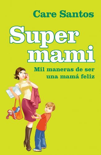 Supermami / Super-Mom: Mil maneras de ser una mamá feliz / Thousands of Ways to Be a Happy Mom Lifestyle