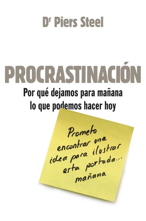 Procrastinación : por qué dejamos para mañana lo que podemos hacer hoy (Divulgación) Business, Finance & Career