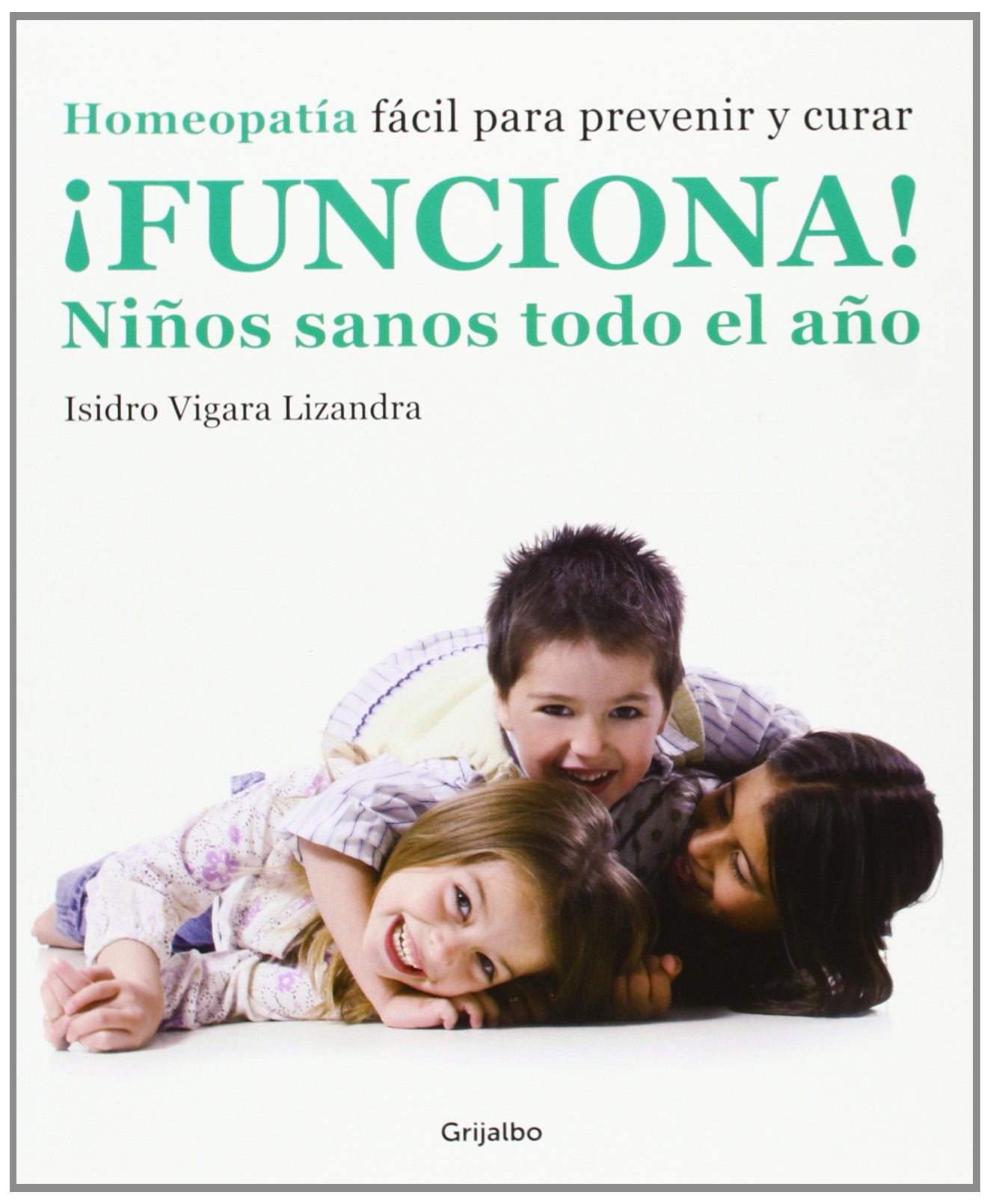 Funciona! niños sanos para todo el año : homeopatía fácil para prevenir y curar book