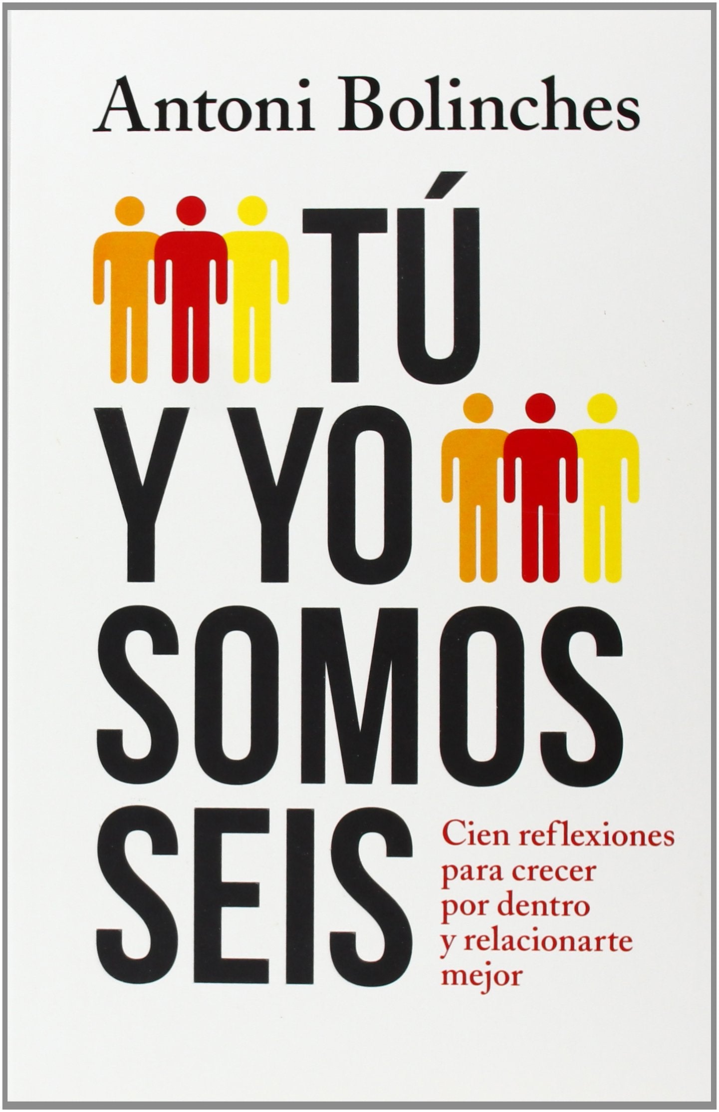 Tú y yo somos seis: Cien reflexiones para crecer por dentro y relacionarte mejor (Psicología) Self-help
