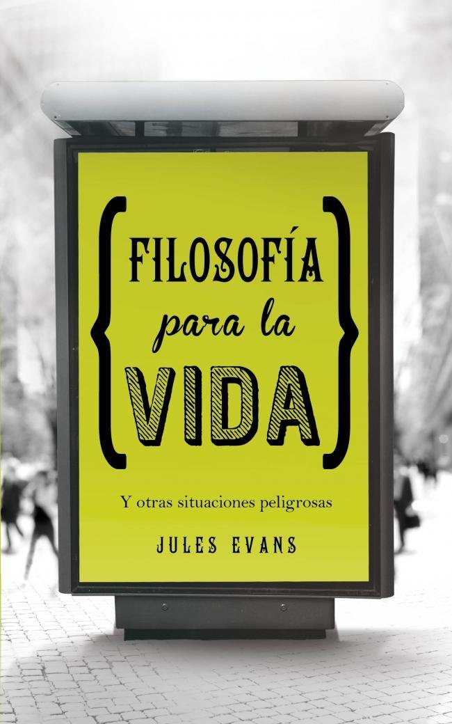 Filosofía para la vida / Philosophy For Life: Y otras situaciones peligrosas / And Other Dangerous Situations book