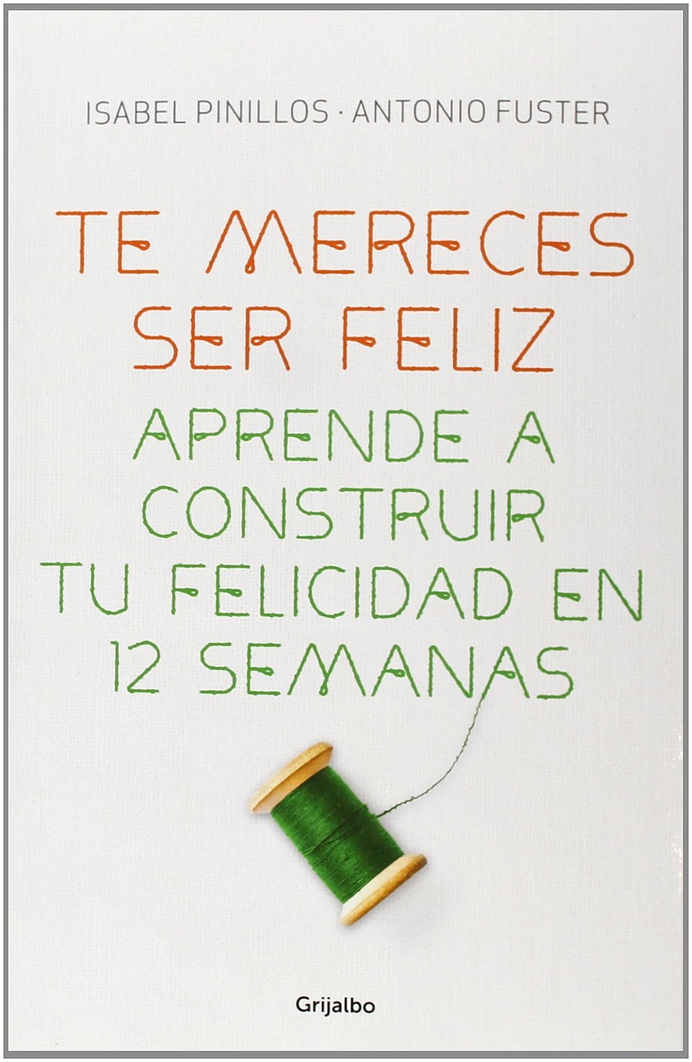 Te mereces ser feliz / You deserve to be happy: Aprende a Construir Tu Felicidad En 12 Semanas / Learn to Build Your Happiness in 12 Weeks book