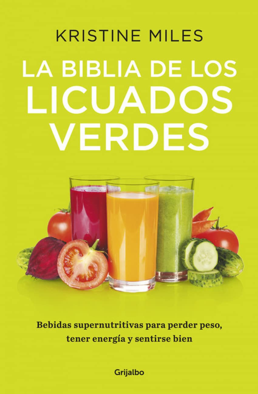 La biblia de los licuados verdes : bebidas supernutritivas para perder peso, tener energía y sentirse bien (Cocina saludable) Medicine
