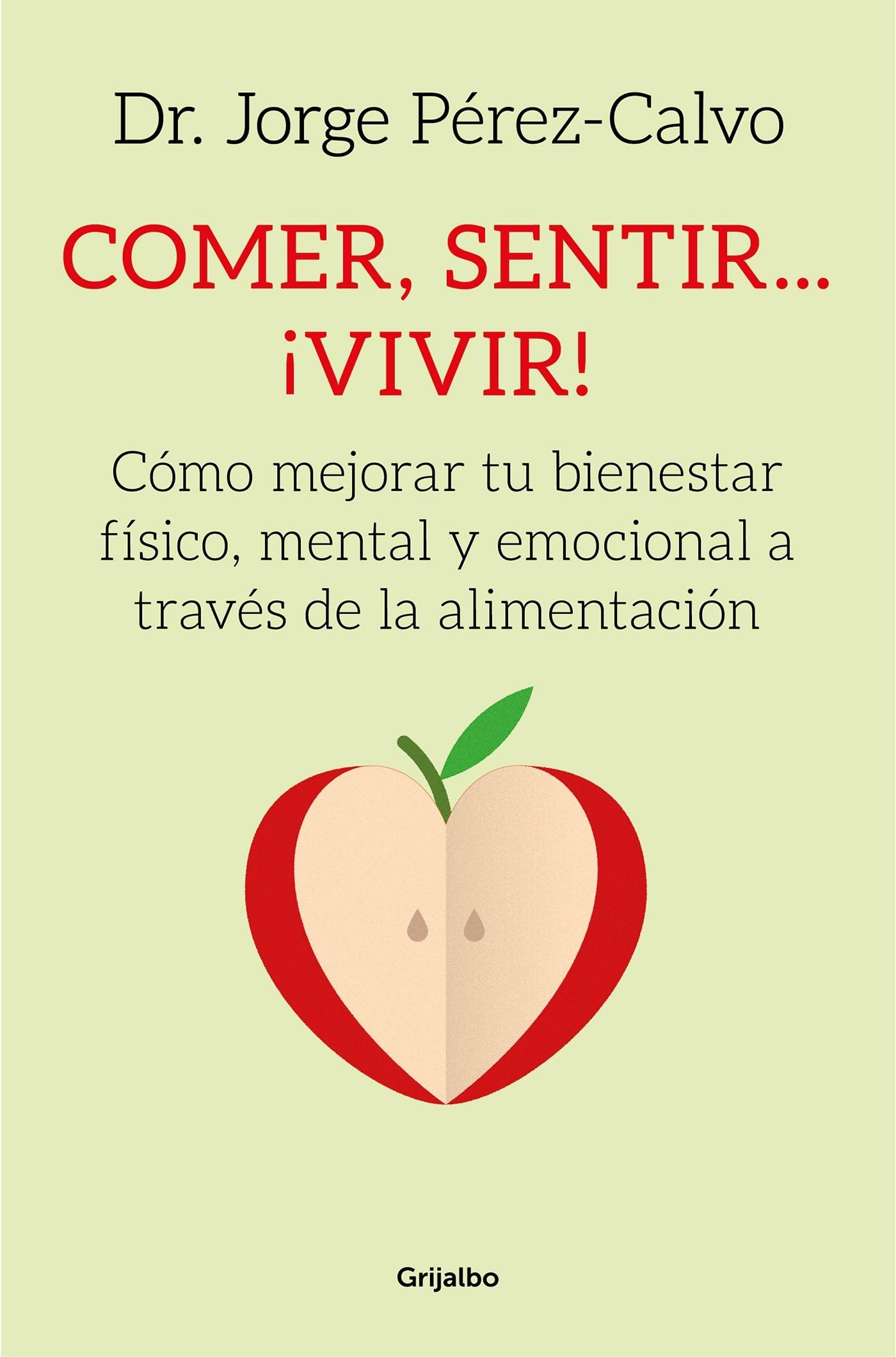 Comer, sentir... ¡vivir!: Como mejorar tu bienestar fisico y emocional cambiando tu alimentacion / Eating, Feeling # Living!: How to Improve Your ... fisico y emocional cambiando tu alimentacion book