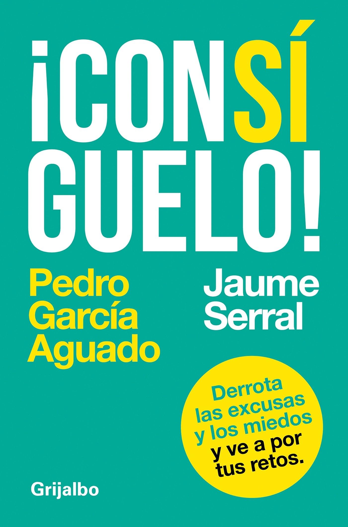Consíguelo: Derrota Las Excusas Y Los Miedos Y Ve a Por Tus Retos /Achieve It book