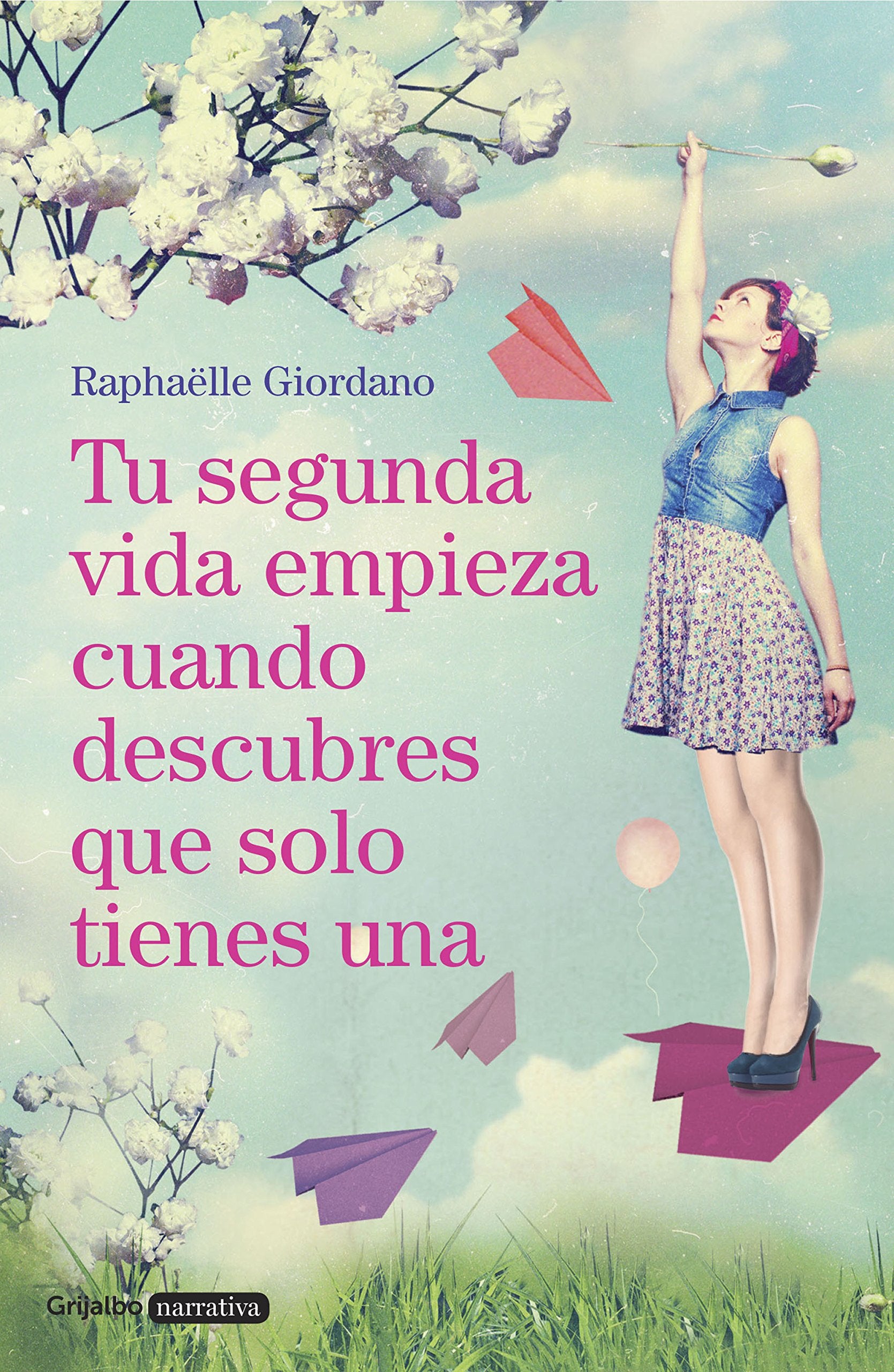Tu segunda vida empieza cuando descubres que solo tienes una / Your Second Life Begins When You Discover You Only Have One (Grijalbo Narrativa) Contemporary literature Books