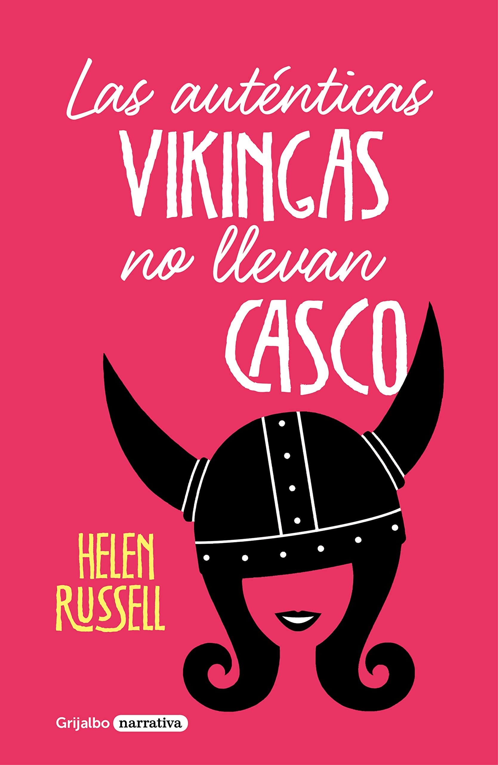Las auténticas vikingas no llevan casco (Grijalbo Narrativa) Contemporary literature