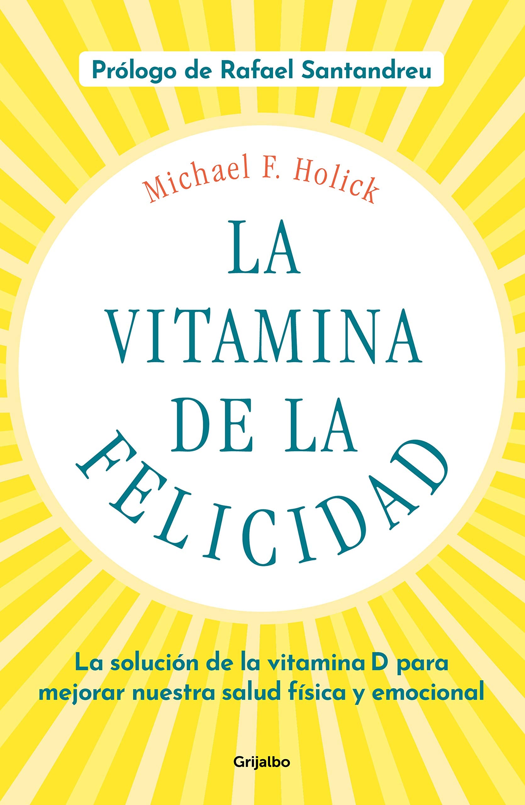 La vitamina de la felicidad (con prólogo de Rafael Santandreu): La solución de la vitamina D para mejorar nuestra salud física y emocional (Bienestar, salud y vida sana) Health, Nutrition & Fitness