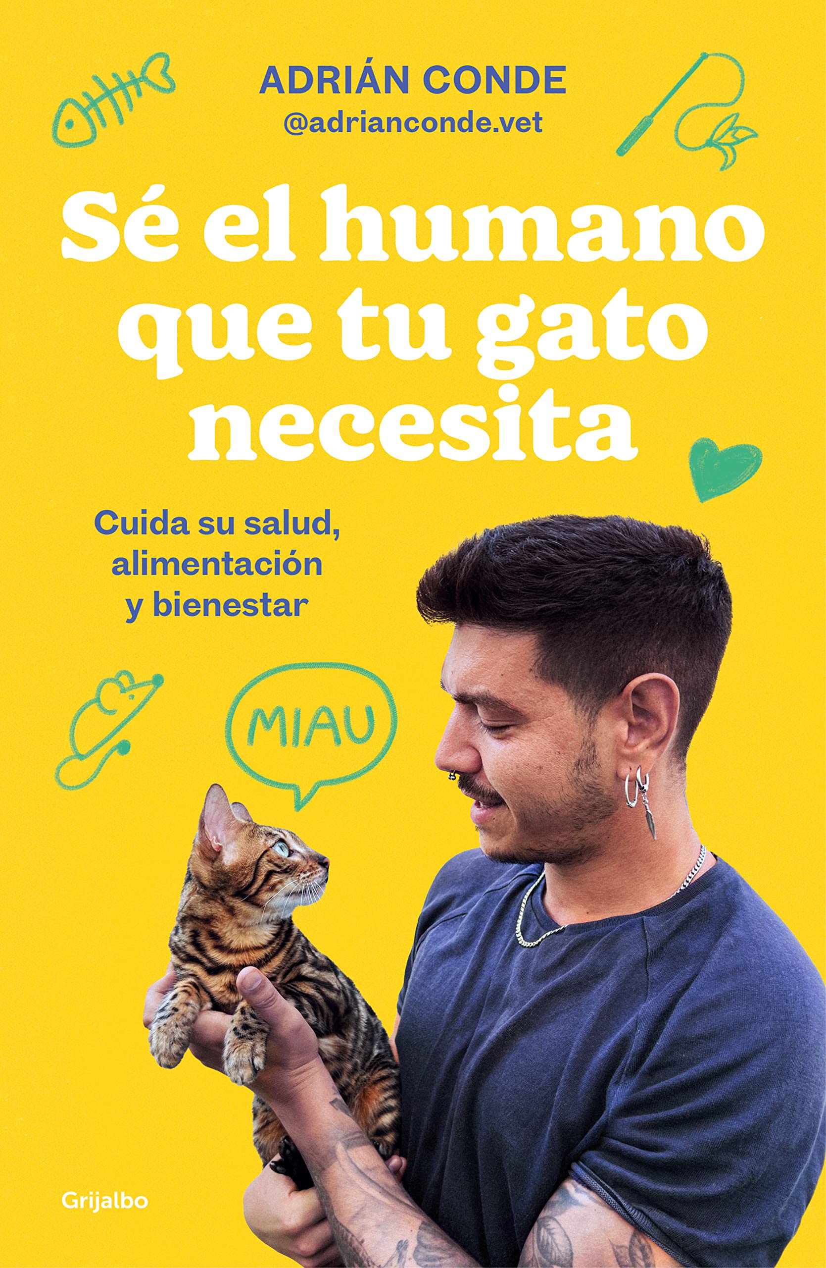 Sé El Humano Que Tu Gato Necesita. Cuida Su Salud, Alimentación Y Bienestar / Be the Human Your Cat Needs. Take Care of Its Health, Nutrition, and Well-Being Medicine