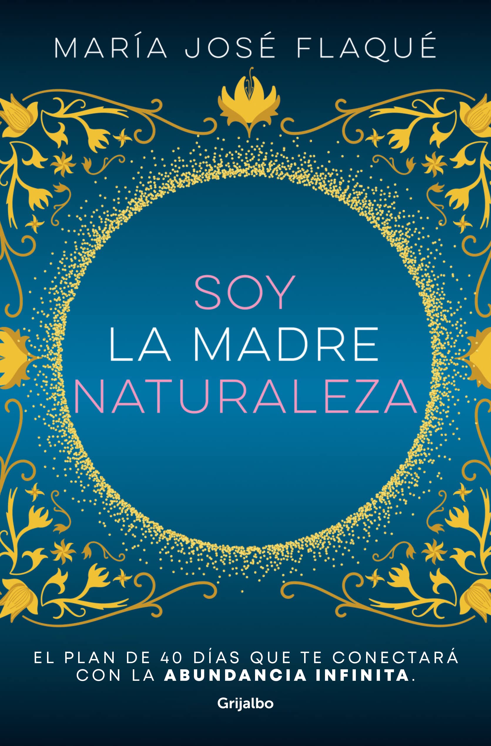 Soy la madre naturaleza/ I am mother nature: El Plan De 40 Días Que Te Conectará Con La Abundancia Infinita/ the 40-day Plan That Will Connect You With Infinite Abundance book