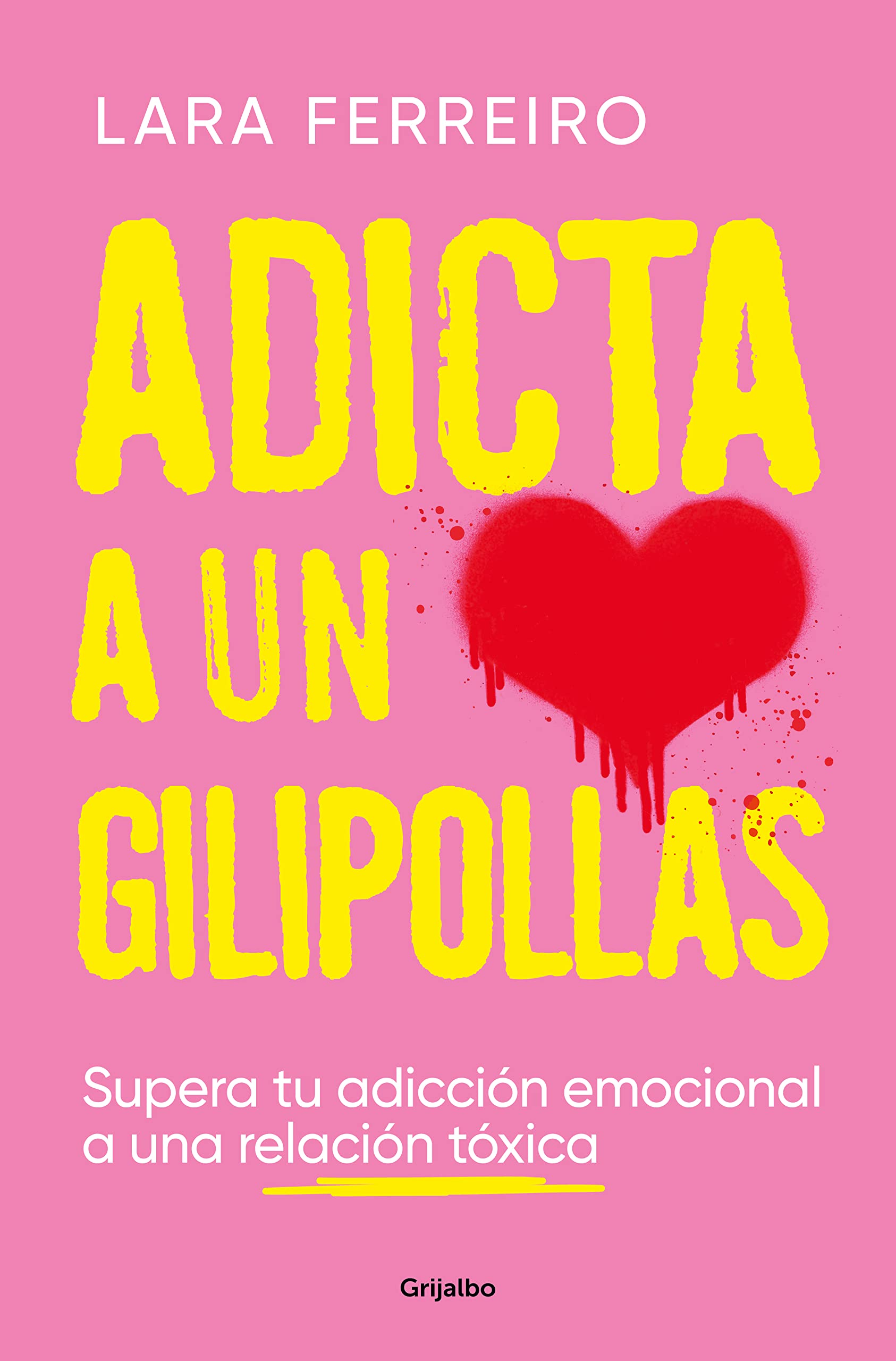 Adicta a un gilipollas: Supera tu adicción emocional a una relación tóxica (Psicología) Medicine