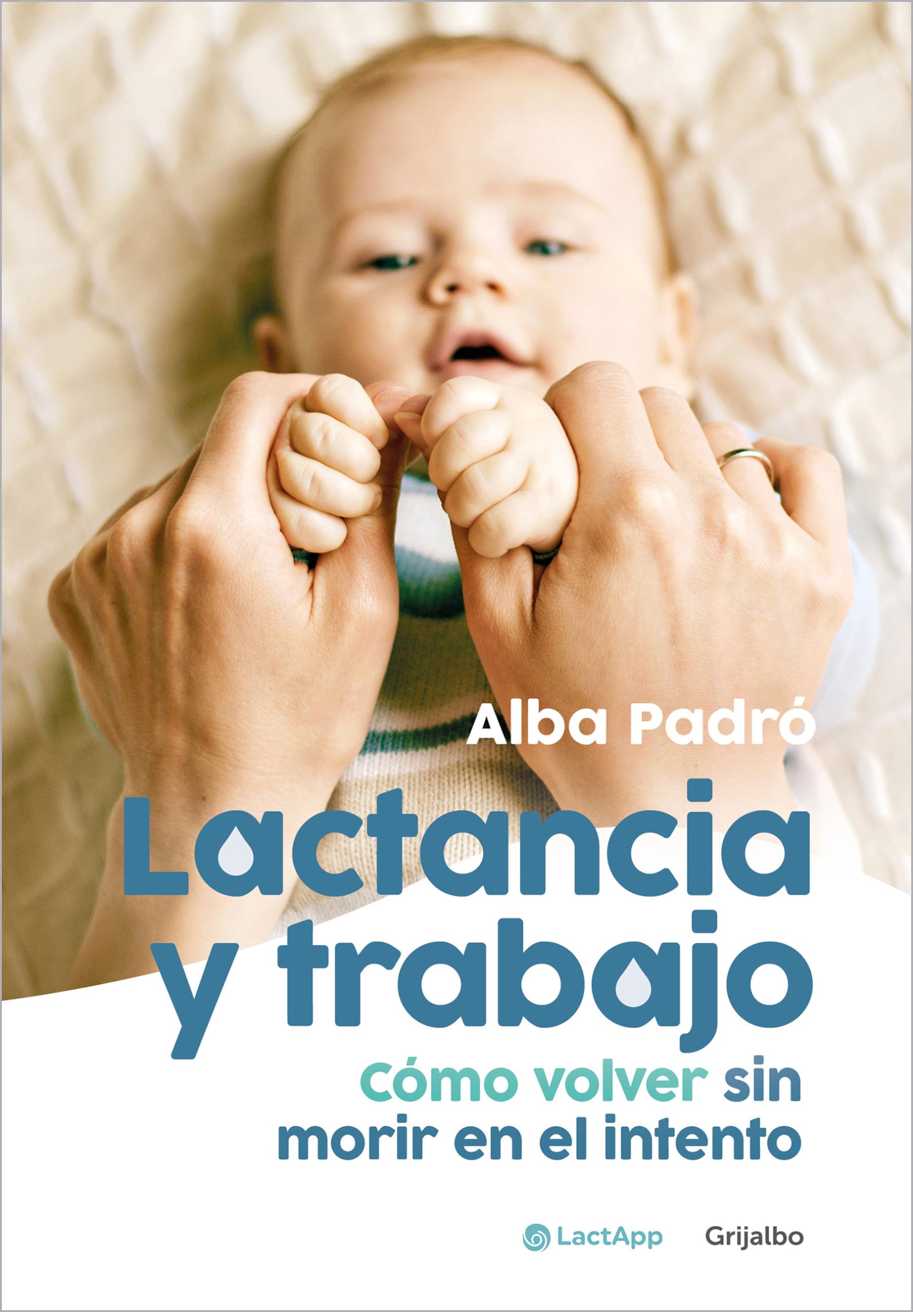 Lactancia y trabajo: Cómo volver sin morir en el intento (Embarazo, bebé y crianza) Books