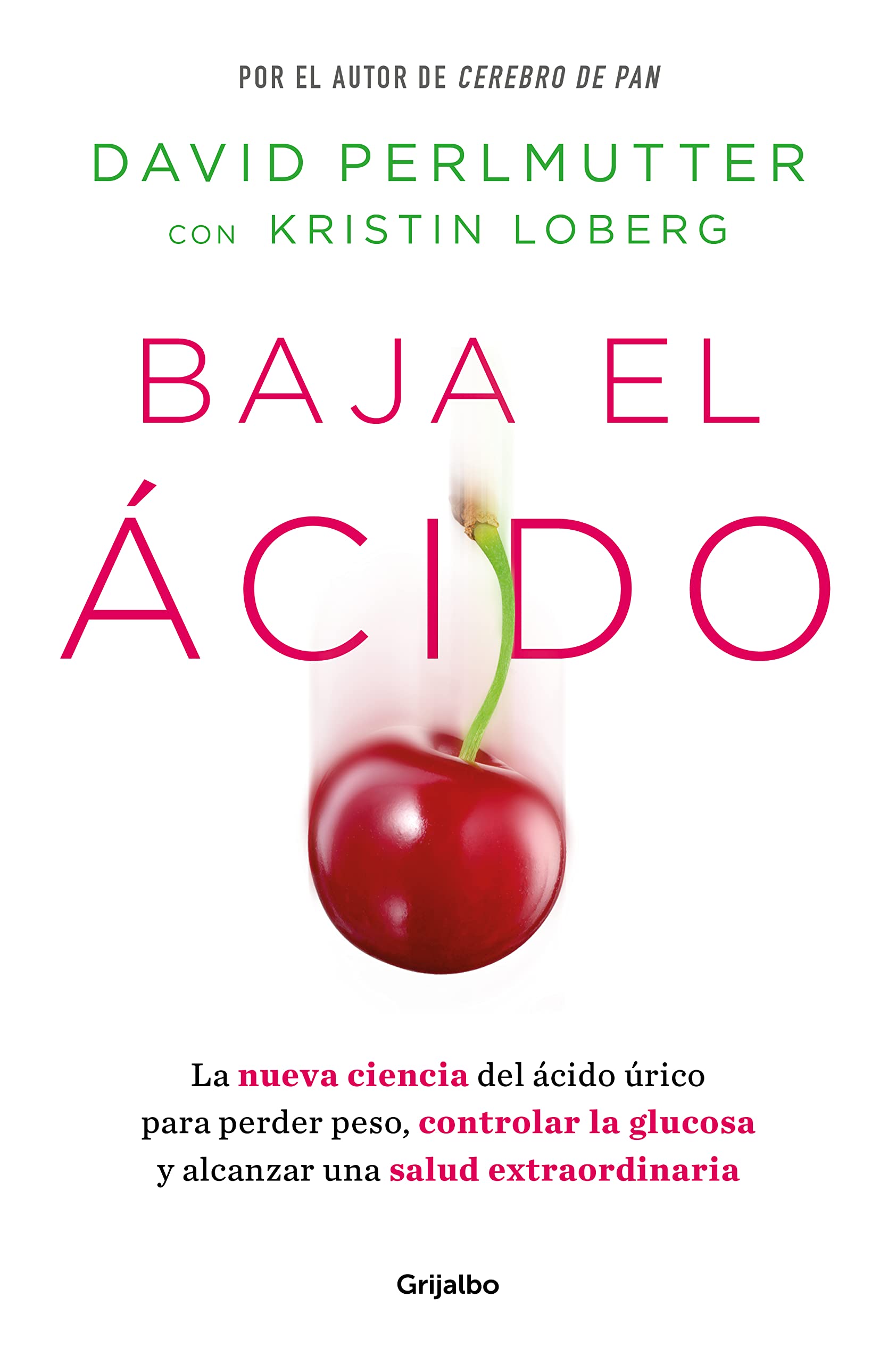 Baja el ácido: La nueva ciencia del ácido úrico para perder peso, controlar la glucosa y alcanzar una salud extraordinaria (Bienestar, salud y vida sana) Health, Nutrition & Fitness
