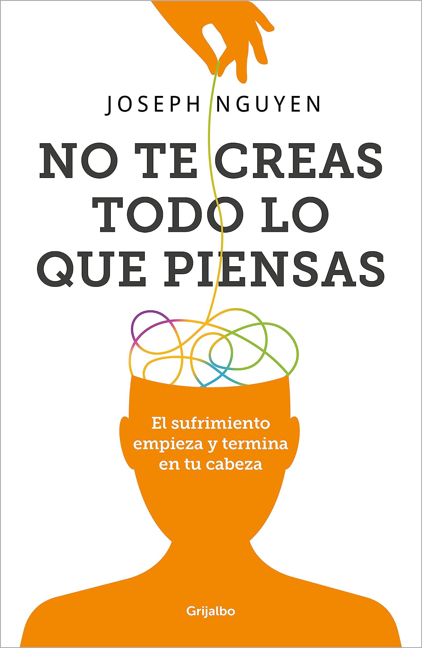 No te creas todo lo que piensas: El sufrimiento empieza y termina en tu cabeza (Psicología) Lifestyle