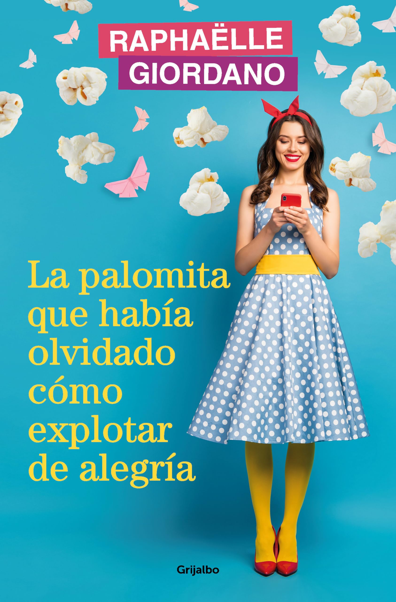 La palomita que había olvidado cómo explotar de alegría (Grijalbo Narrativa) Contemporary literature