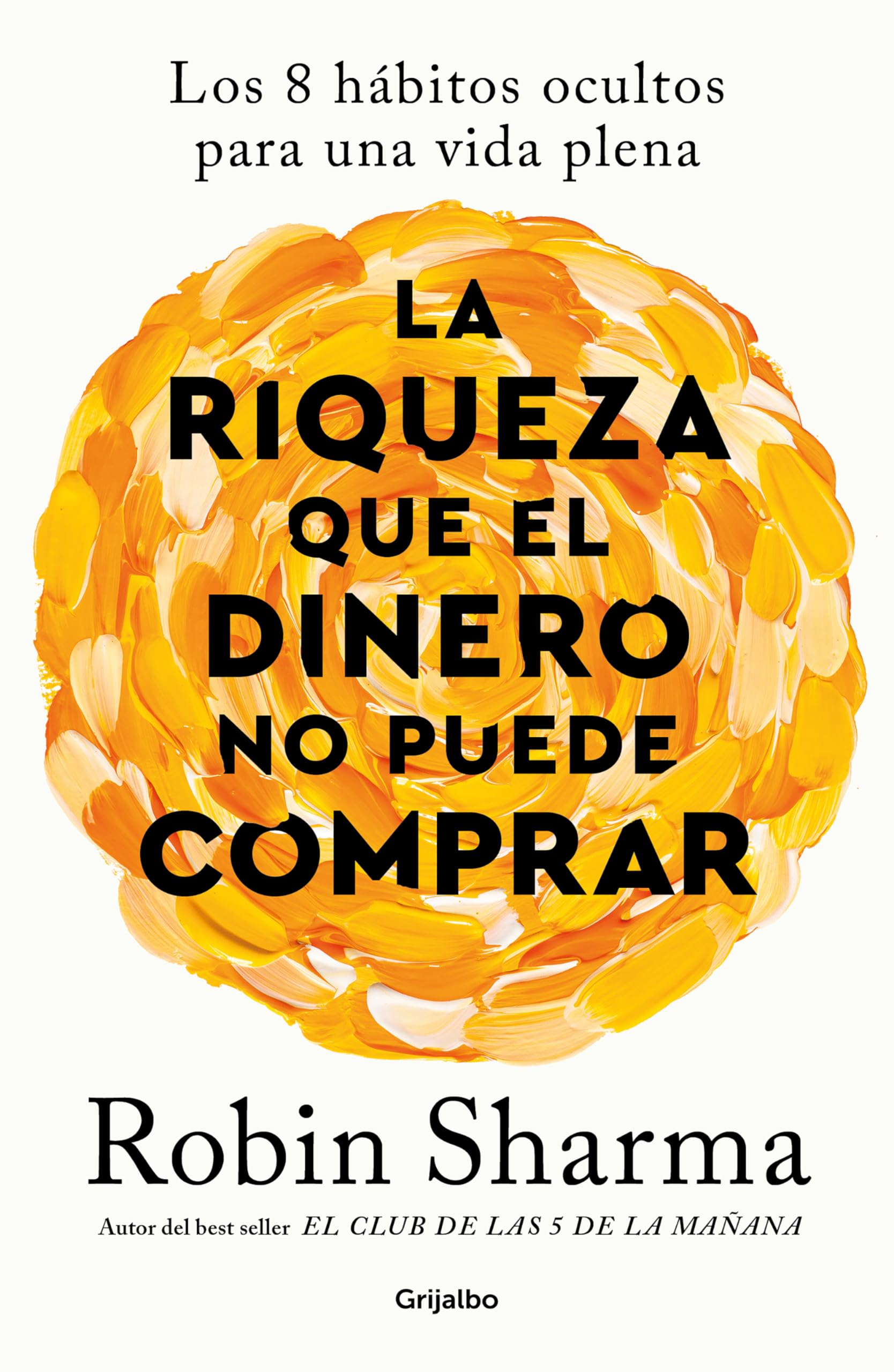 La riqueza que el dinero no puede comprar: Los 8 hábitos ocultos para una vida plena (Crecimiento personal) Self-help