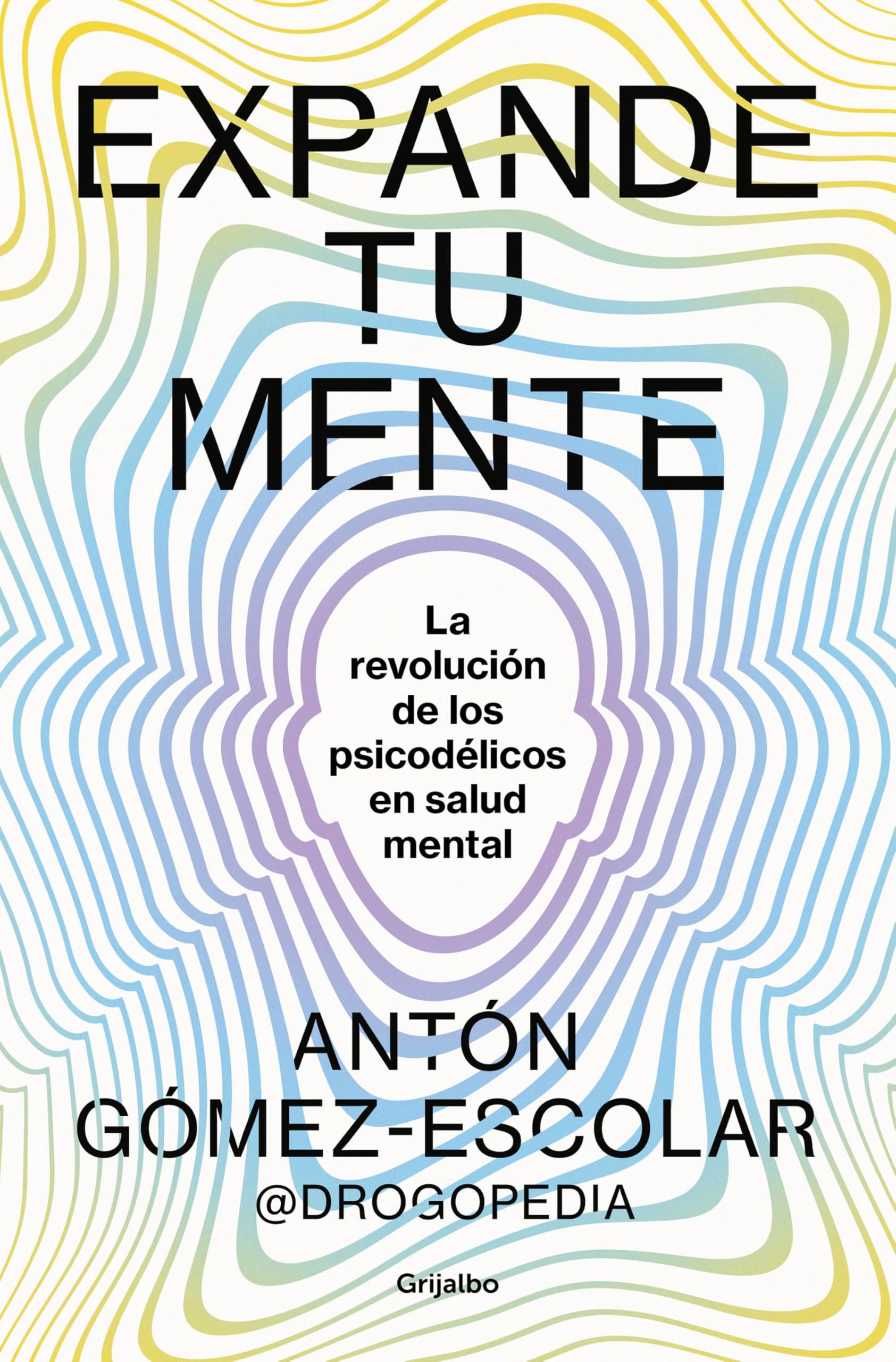 Expande tu mente / Expand Your Mind: La Revolucion De Los Psicodelicos En Salud Mental book