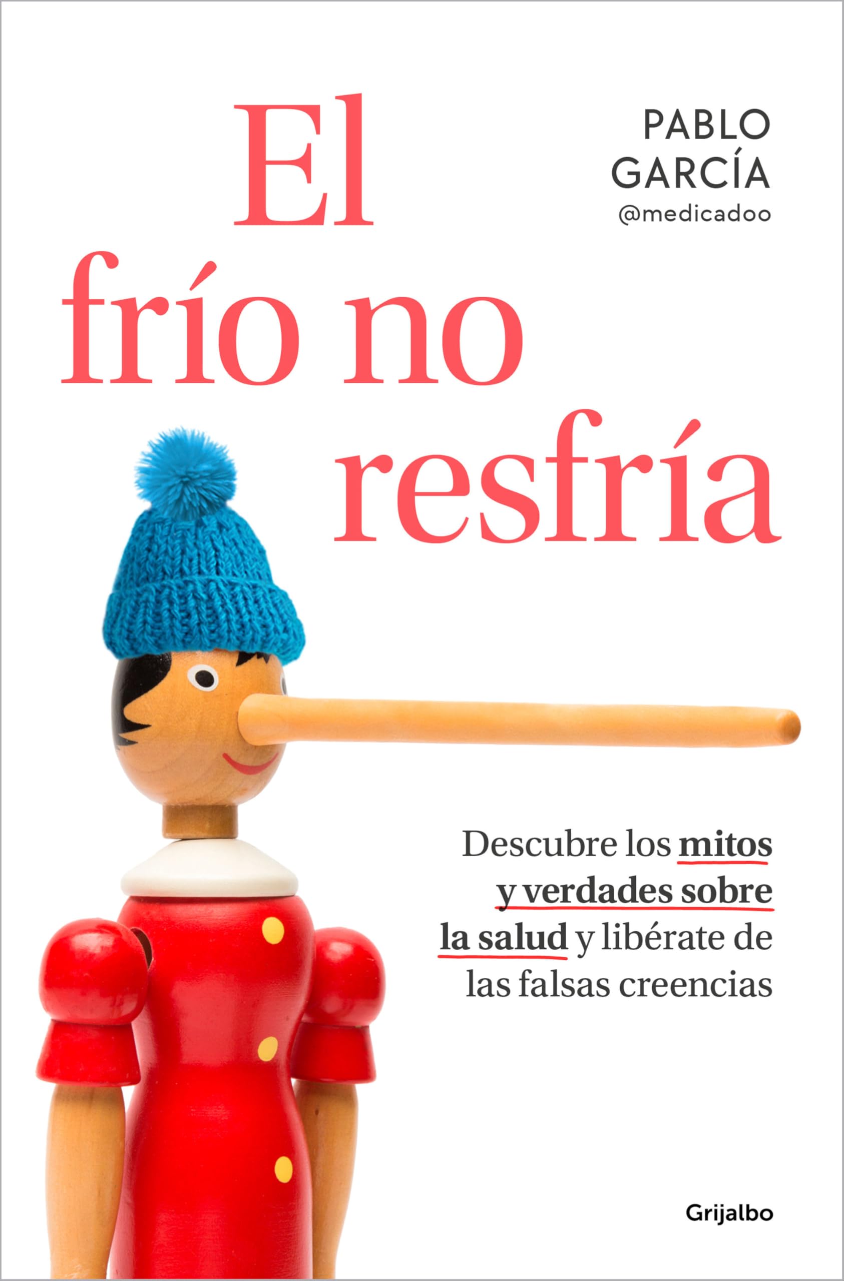 El Frío No Resfría. Descubre Los Mitos Y Verdades Sobre La Salud Y Libérate de Las Falsas Creencias / The Cold Doesn't Give You a Cold Medicine