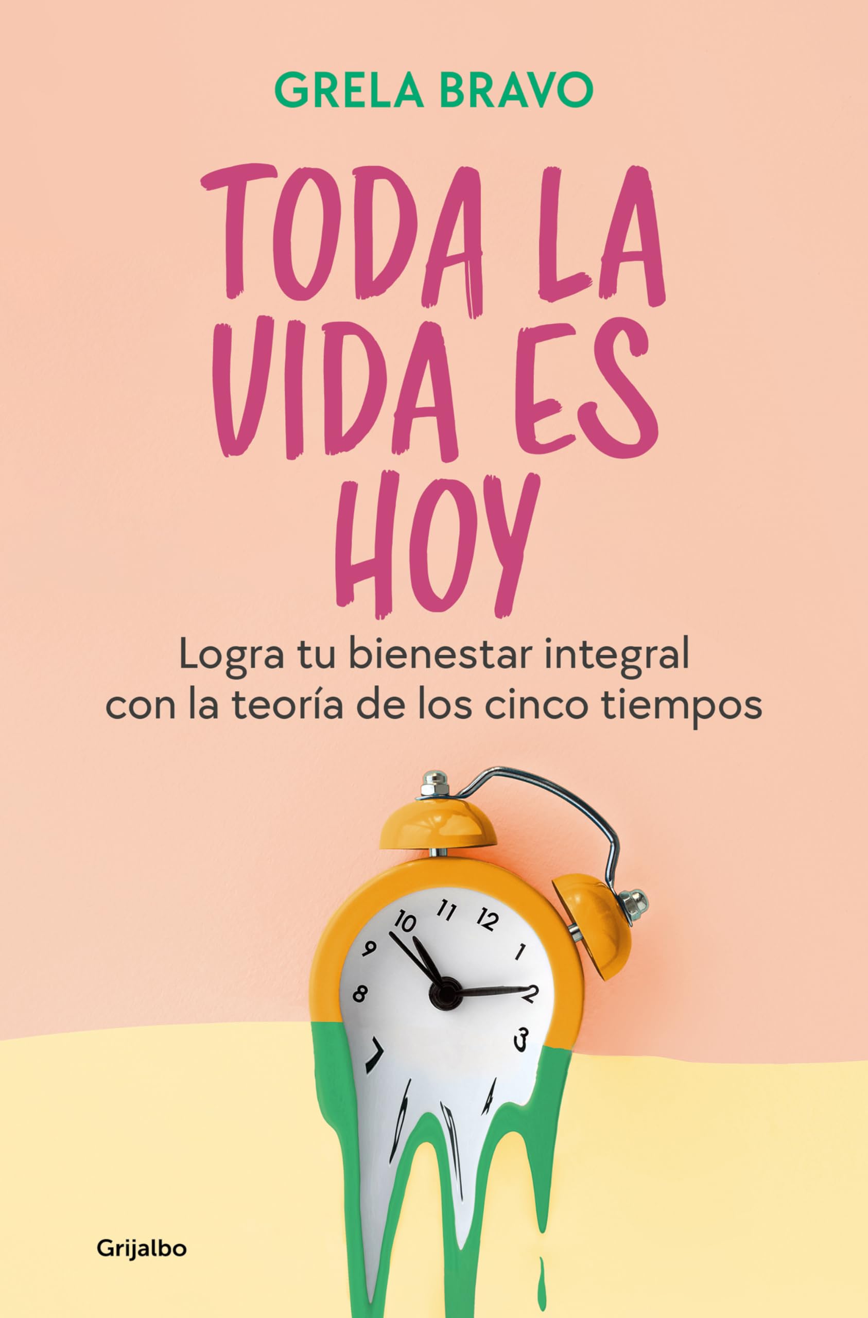 Toda la vida es hoy / All of Life is Today: Logra tu bienestar integral con la teoría de los cinco tiempos book