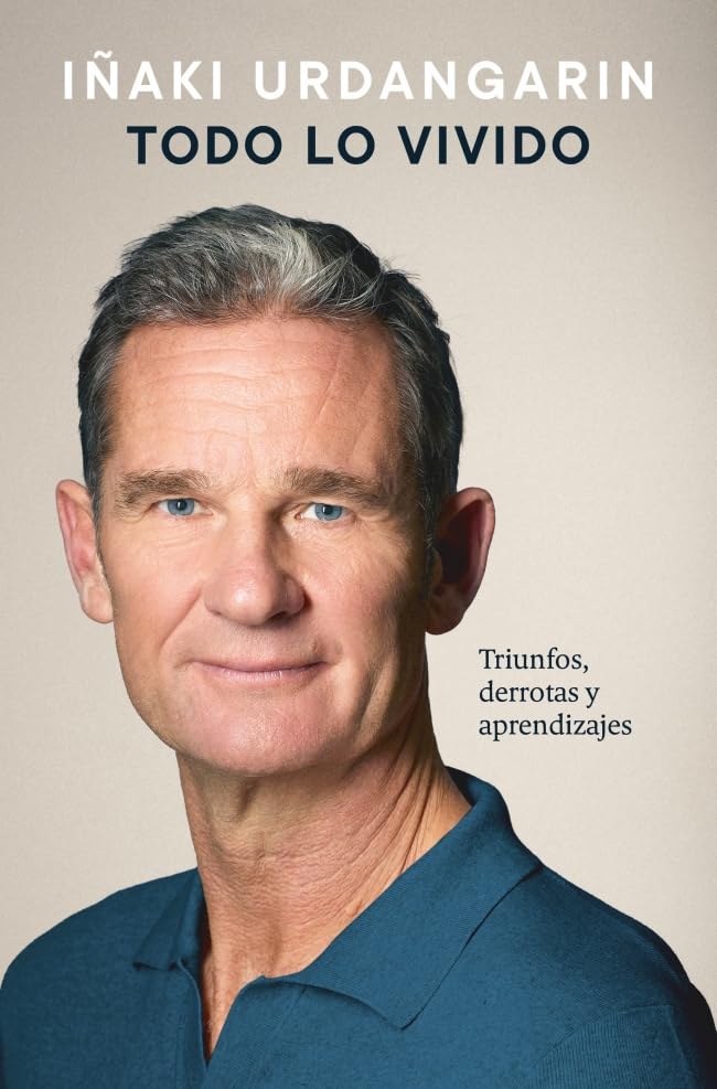 Todo lo vivido: Triunfos, derrotas y aprendizajes. Memorias de Iñaki Urdangarin book
