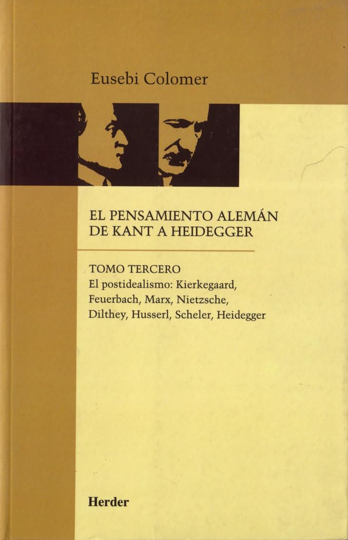 El postidealismo : Kierkegaard, Feuerbach, Marx, Nietzsche, Dilthey, Husserl, Scheler, Heidegger Philosophy