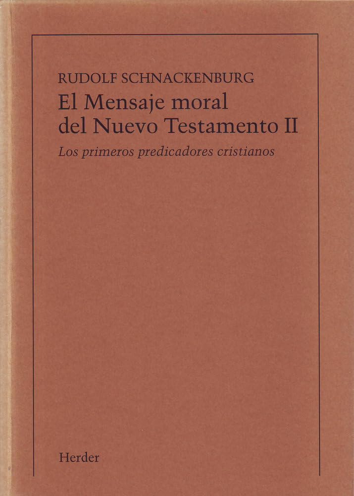 El mensaje moral del Nuevo Testamento. Tomo 2: Los primeros predicadores cristianos Religion & Esotericism