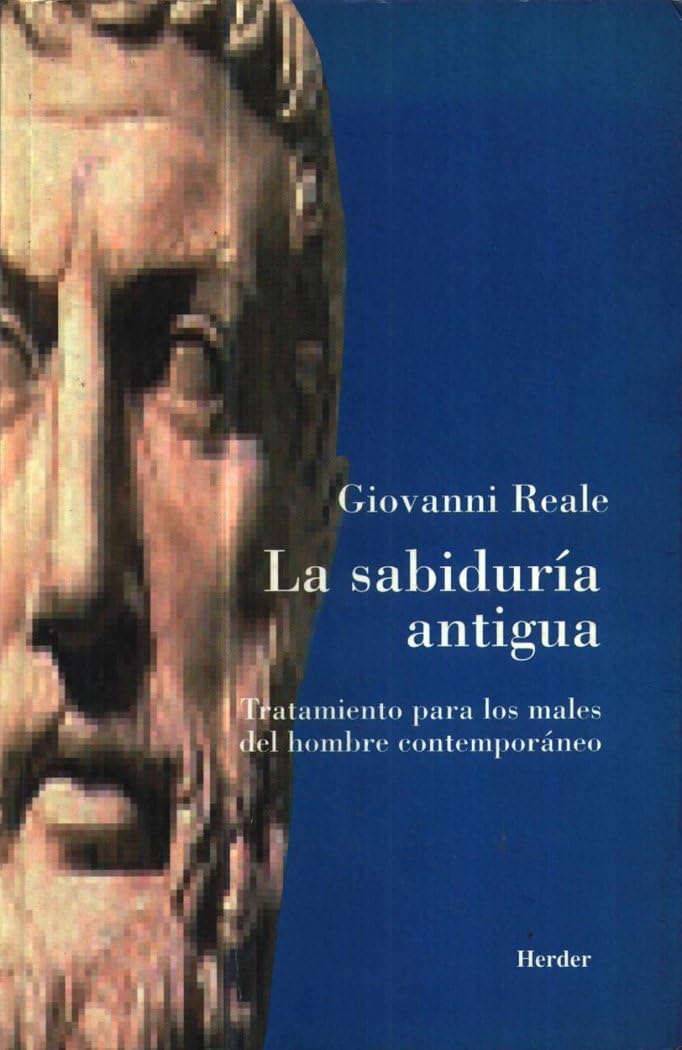 La sabiduría antigua : terapia para los males del hombre contemporáneo Philosophy