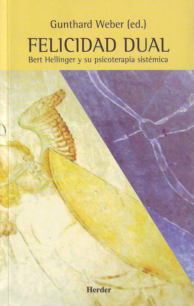 Felicidad dual : Bert Hellinger y su psicoterapia sistémica Medicine