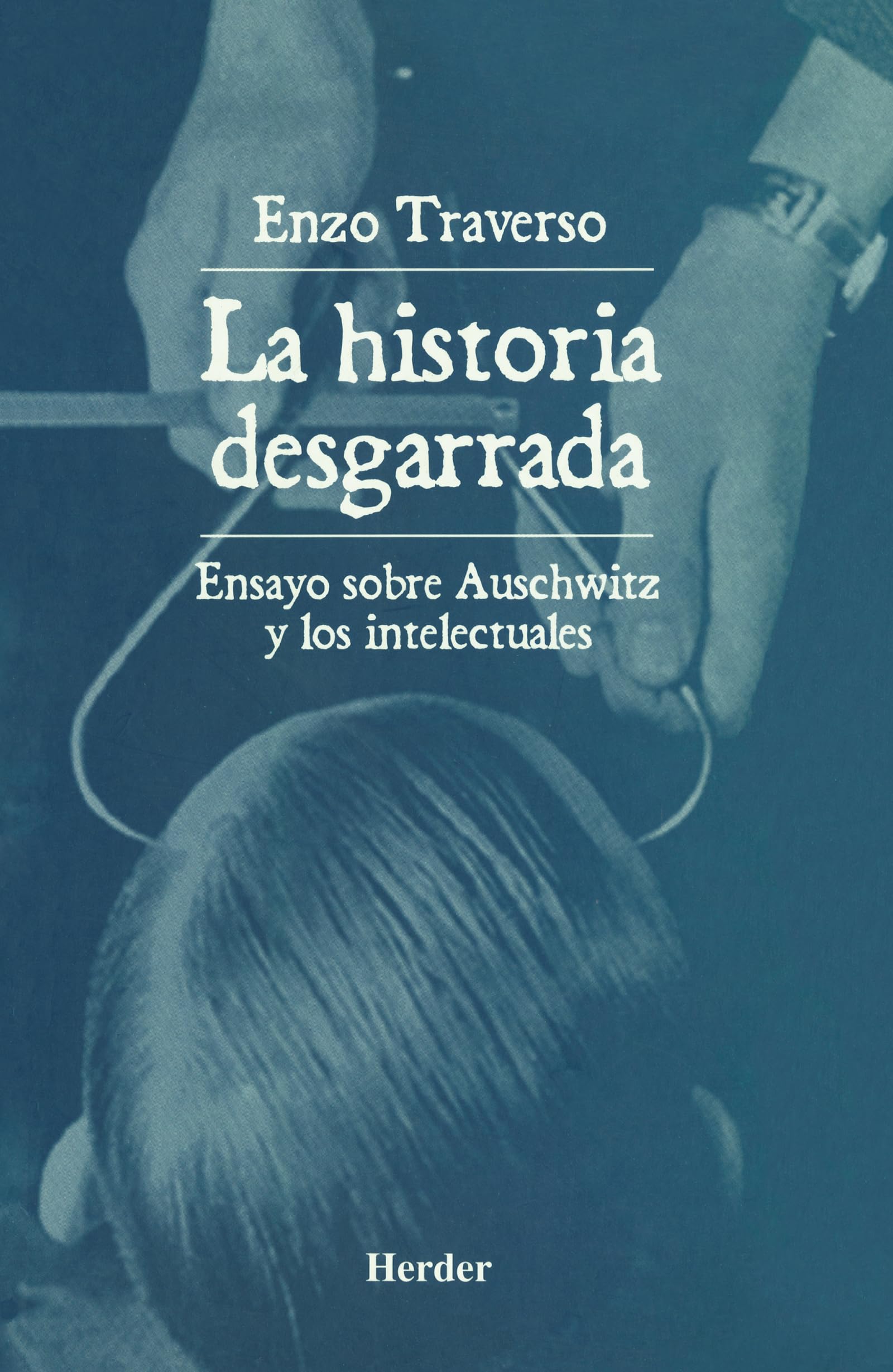 La historia desgarrada: Ensayo sobre Auschwitz y los intelectuales book