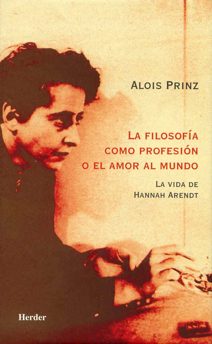 La filosofía como profesión o el amor al mundo : la vida de Hannah Arendt Social Sciences