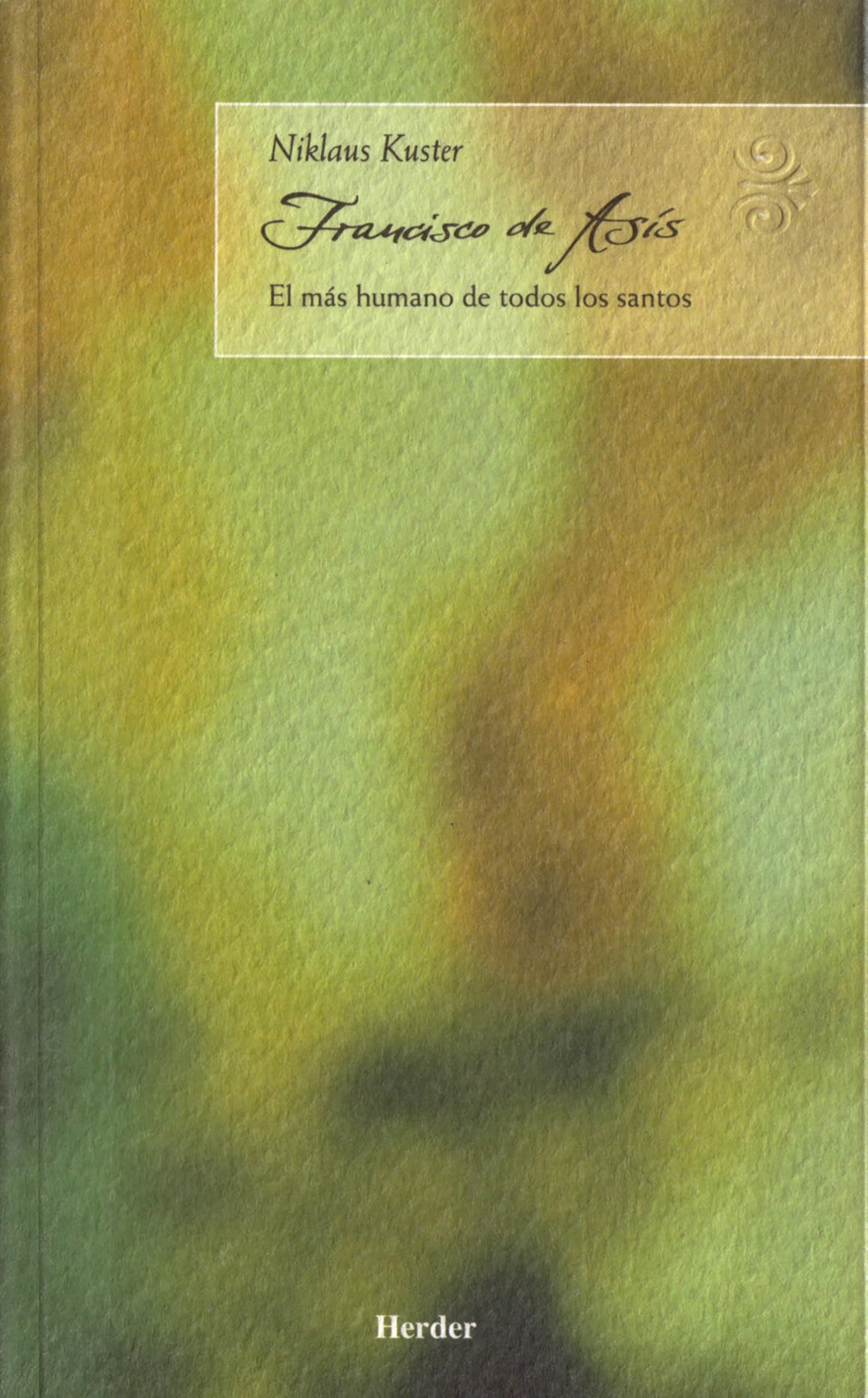 Francisco de Asís : el más humano de todos los santos Politics & Society