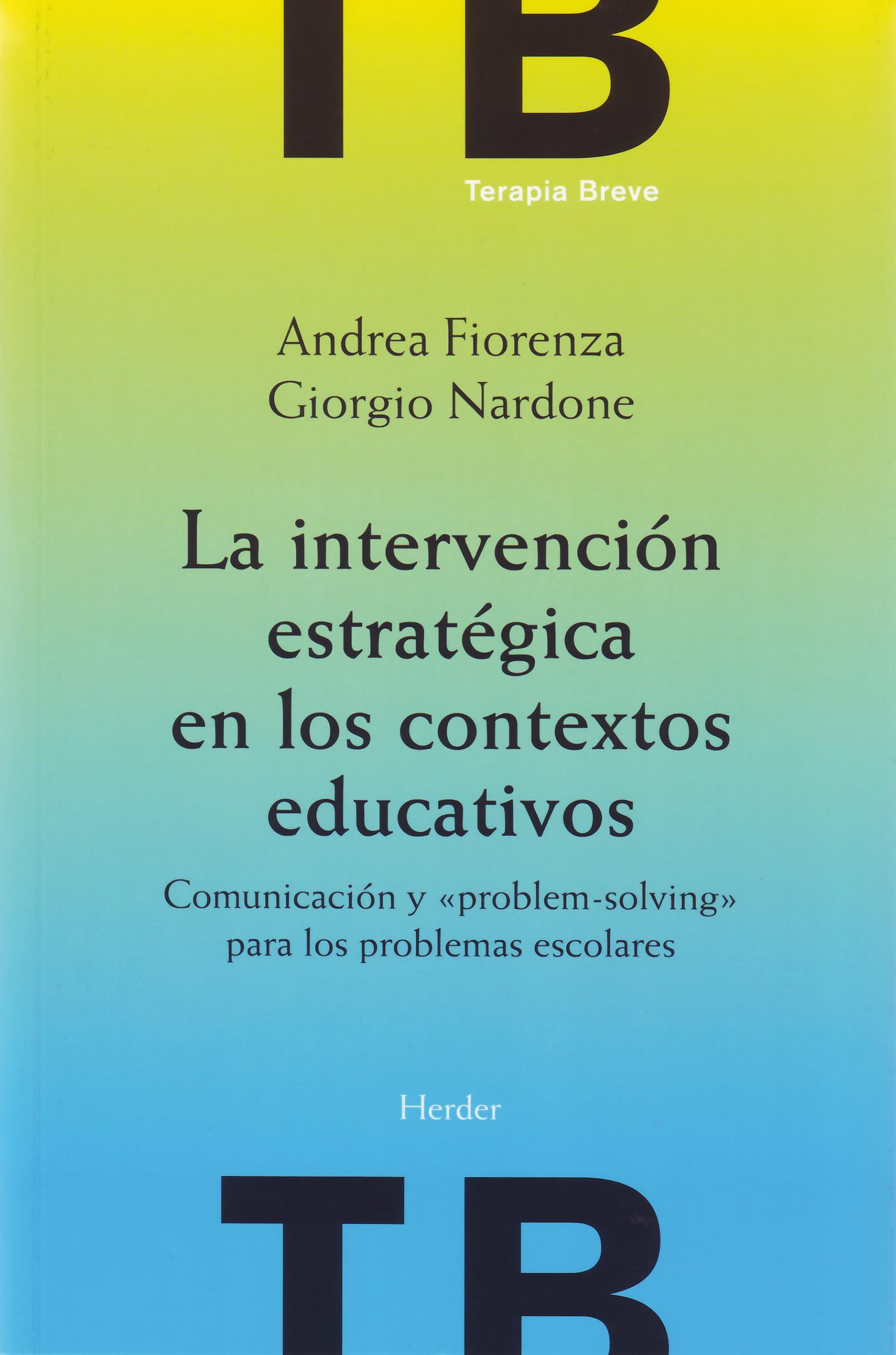 La intervención estratégica en los contextos educativos : comunicación y "problem-solving" para los problemas escolares (Terapia Breve) Learning & Reference