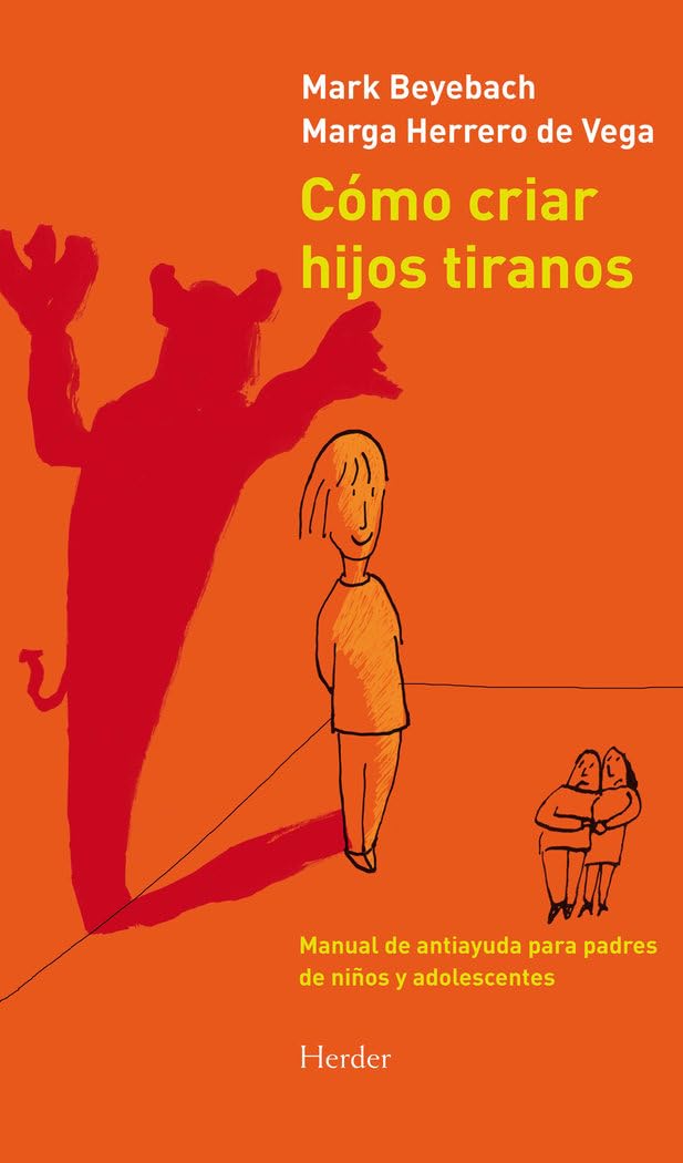Cómo criar hijos tiranos: Manual de antiayuda para padres de niños y adolescentes book