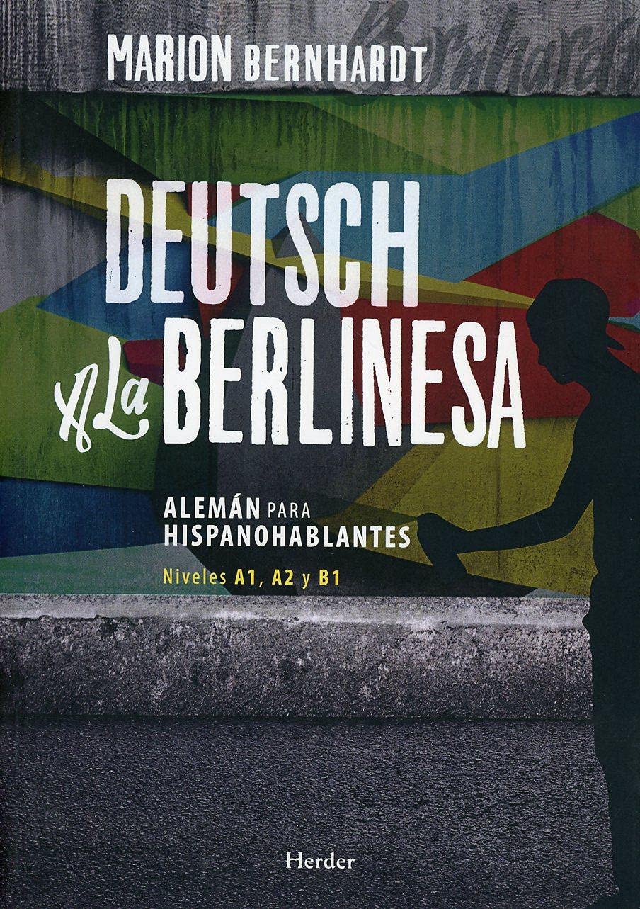 Deutsch a la berlinesa : alemán para hispanohablantes A1, A2 y B1 (Idiomas Herder - Alemán, Band 0) Social Sciences