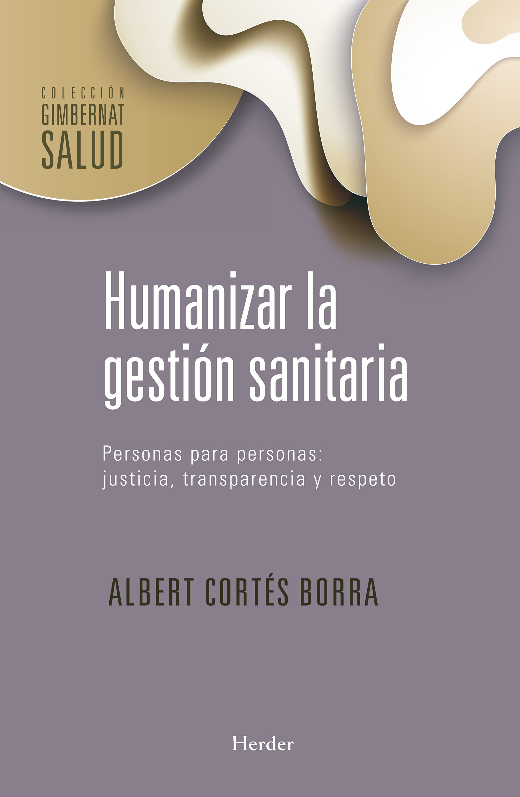 Humanizar la gestión sanitaria: Personas para personas: Justicia, transparencia y respeto (Gimbernat Salud) Medicine