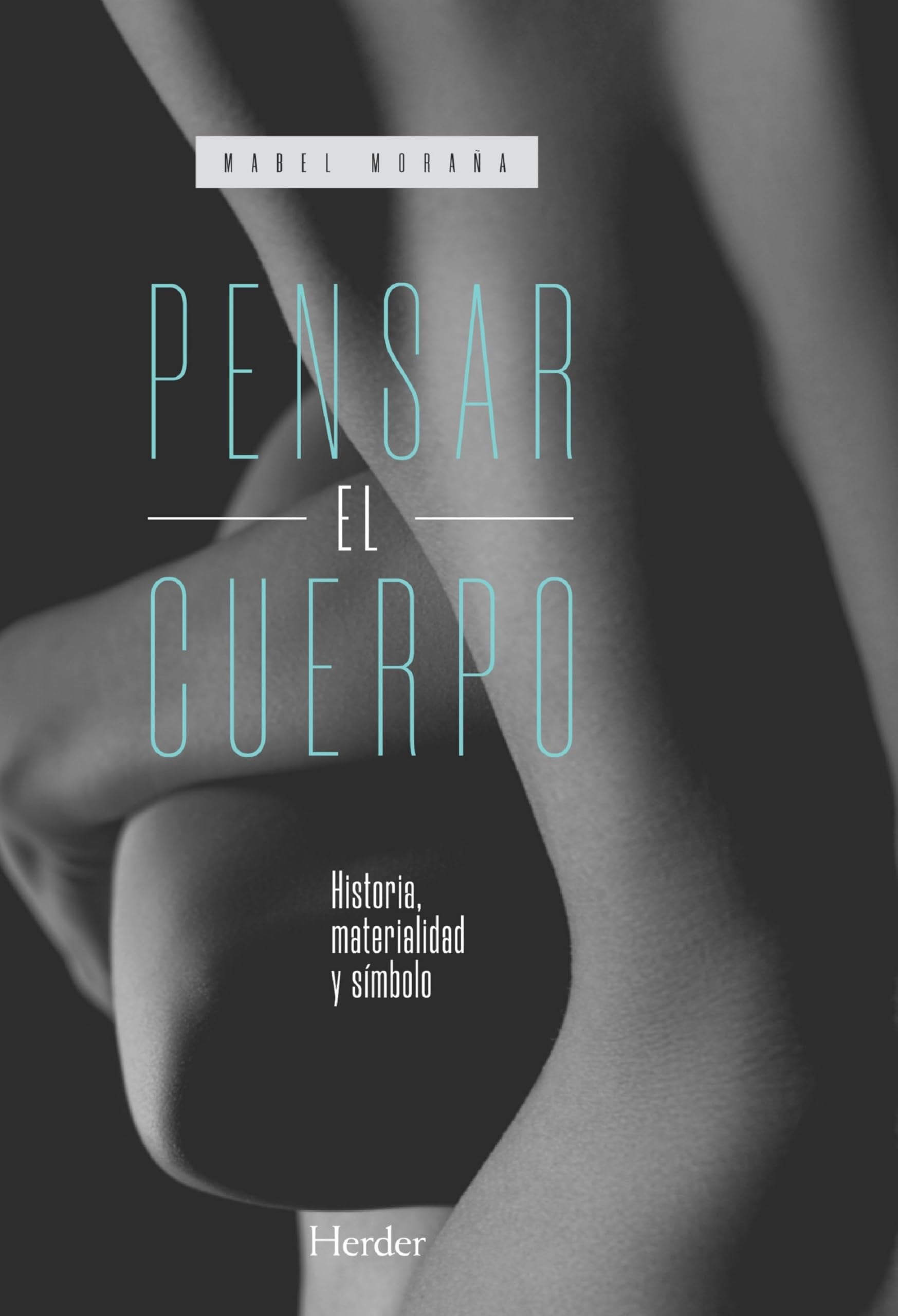 Pensar el cuerpo/ Thinking the Body: Historia, Materialidad Y Simbolo book